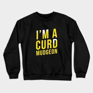 I'M A CURD MUDGEON Crewneck Sweatshirt